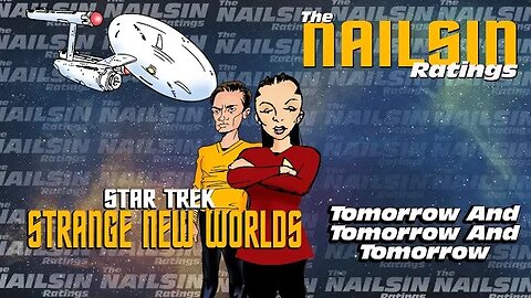 The Nailsin Ratings: Strange New Worlds-Tomorrow And Tomorrow And Tomorrow