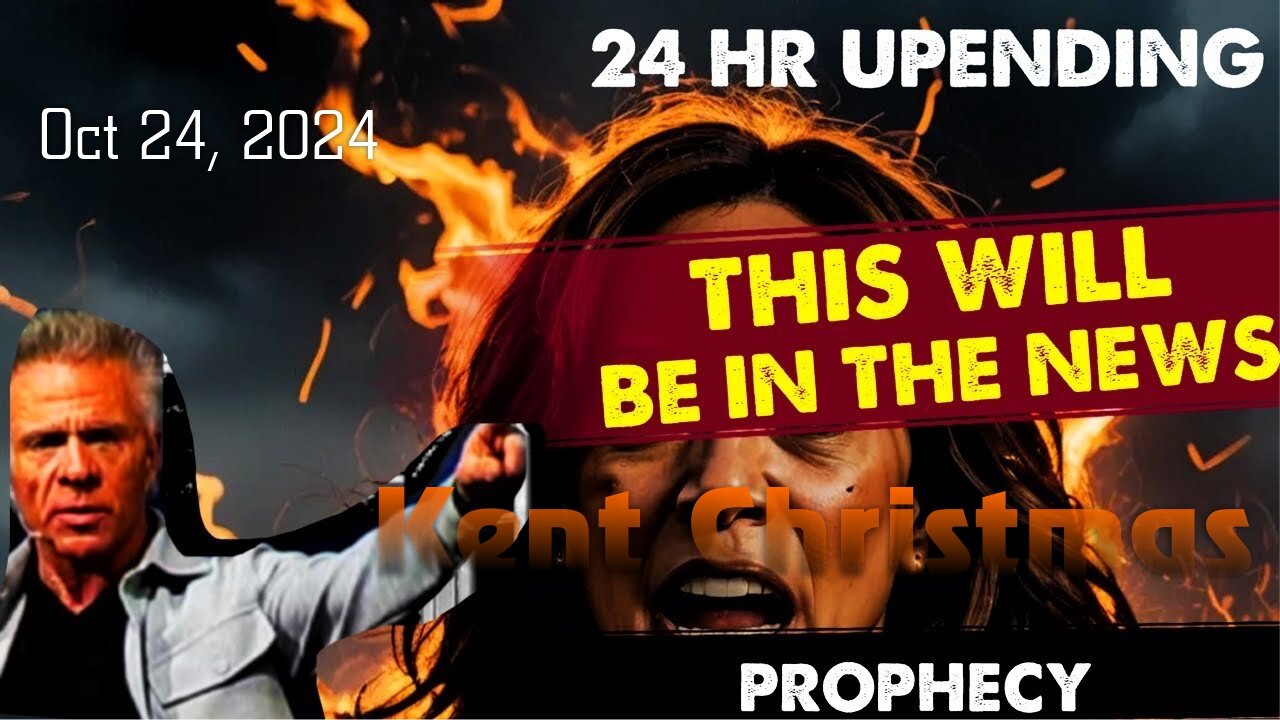 Kent Christmas: [THIS WILL BE IN THE NEWS] A 24 HR UPENDING Prophecy Oct 24, 2024