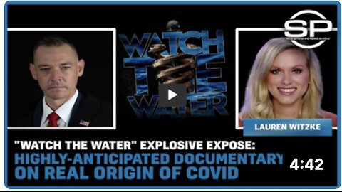 "Watch the Water" Explosive Expose: Highly-Anticipated Documentary on Real Origin of COVID