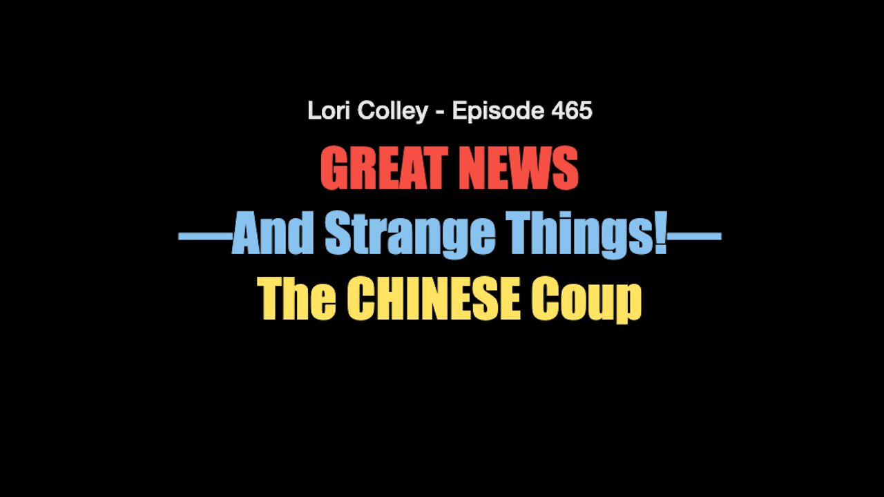 Lori Colley - Ep. 465 - GREAT NEWS—And Strange Things!—The CHINESE Coup