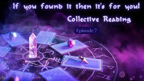 If You Found It, It's for you-(Episode 7) Collective Tarot Reading.