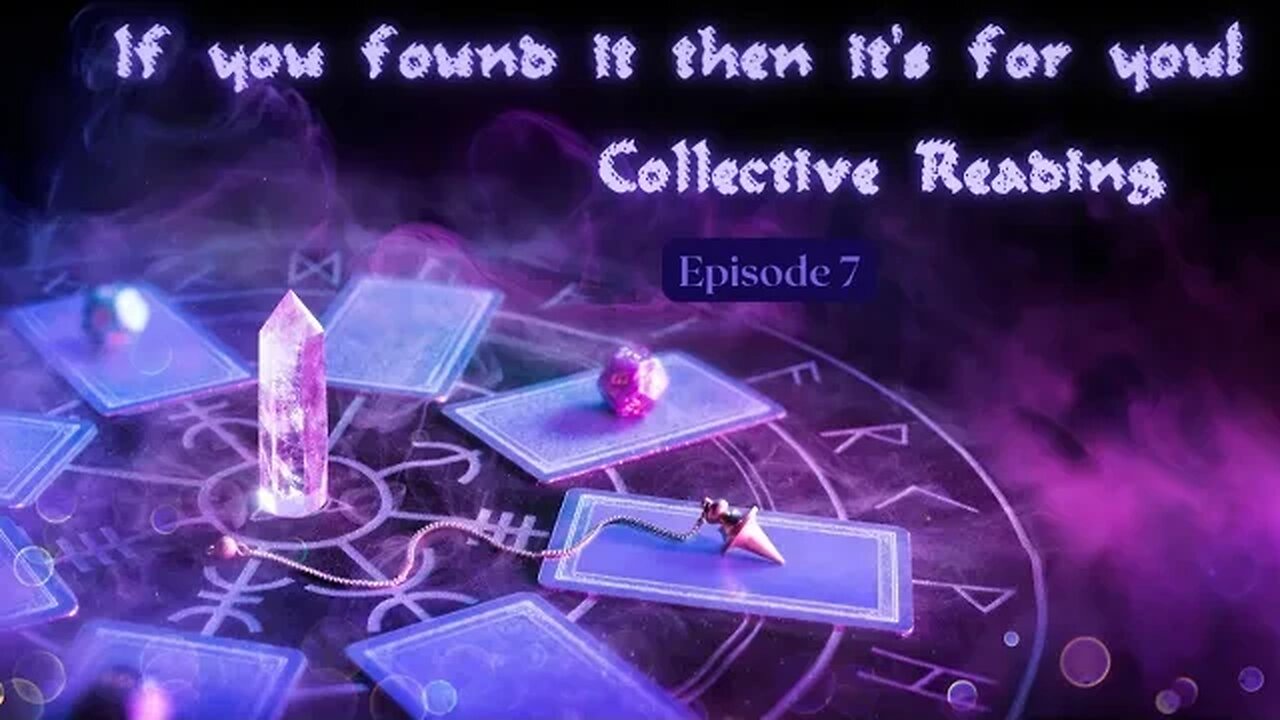 If You Found It, It's for you-(Episode 7) Collective Tarot Reading.