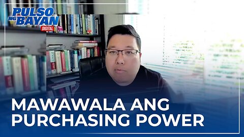 Mawawala ang purchasing power kung ang income ng ating kababayan ay 'di nagbabago —Economist