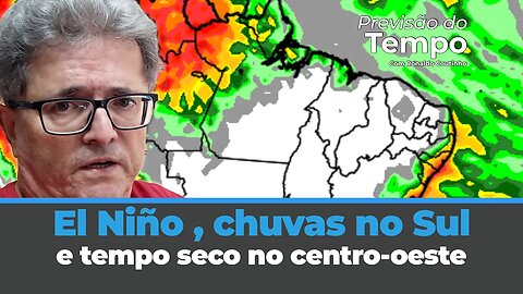 El Niño , chuvas no Sul e tempo seco no centro-oeste. Veja a previsão com Ronaldo Coutinho