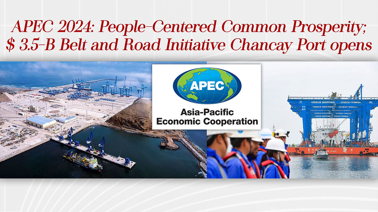 APEC 2024: People-Centered Common Prosperity; $ 3.5-B BRI Chancay Port opens – AsianCenturyPH.com