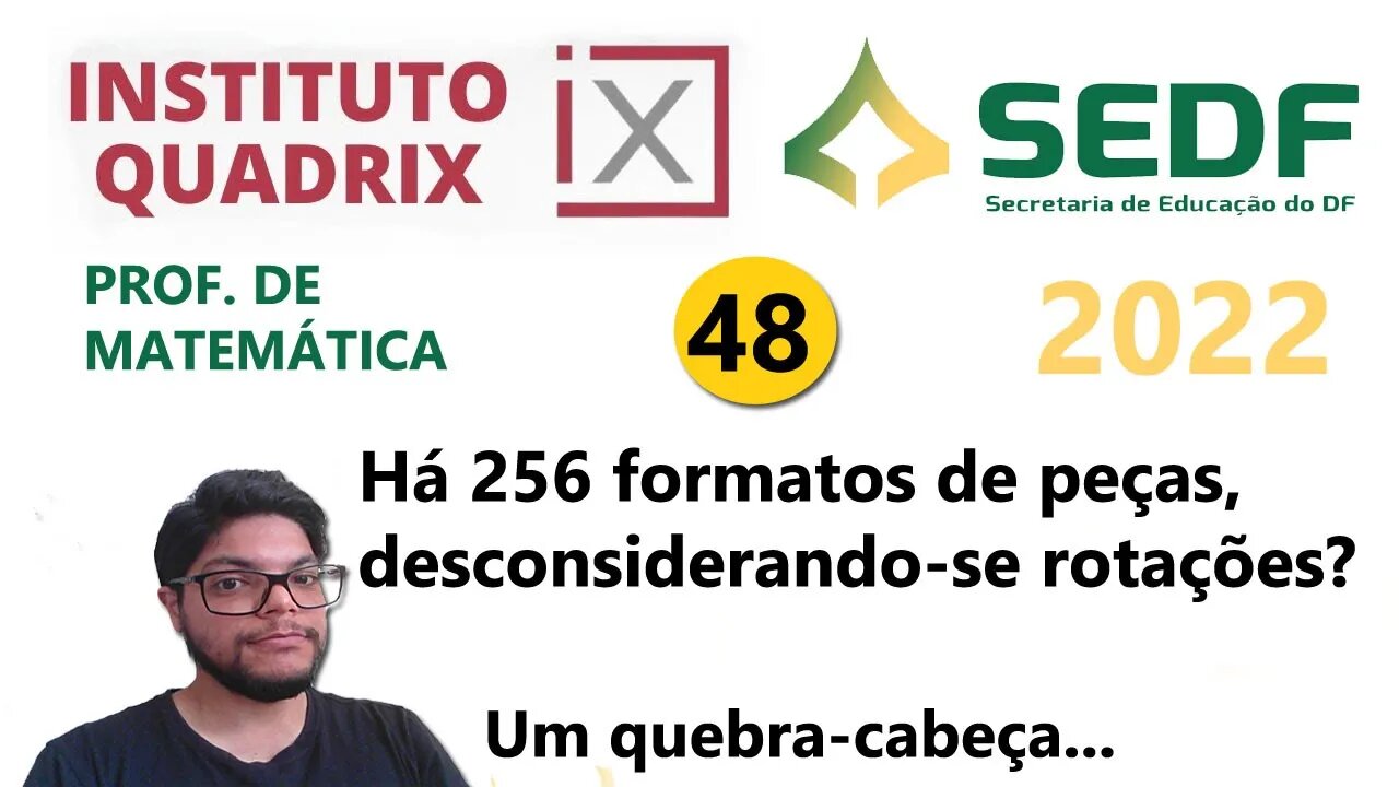 Há 256 formatos de peças, desconsiderando se rotações |QUESTÃO 48 da SEDUC DF 2022 QUADRIX-Professor
