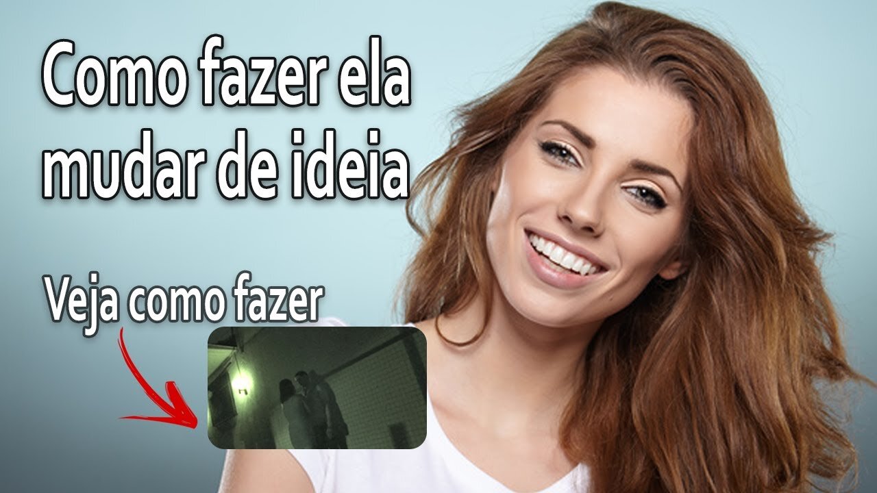 Faça ela mudar de ideia! Conquiste as mulheres com essas dicas simples