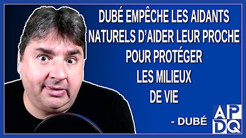 Dubé empêche les aidants naturels de donner des services pour protéger les milieux de vie.