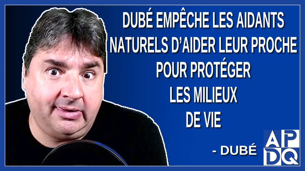 Dubé empêche les aidants naturels de donner des services pour protéger les milieux de vie.