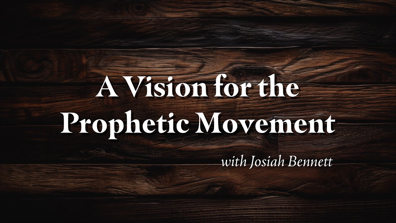 A Vision for the Prophetic Movement - Josiah Bennett