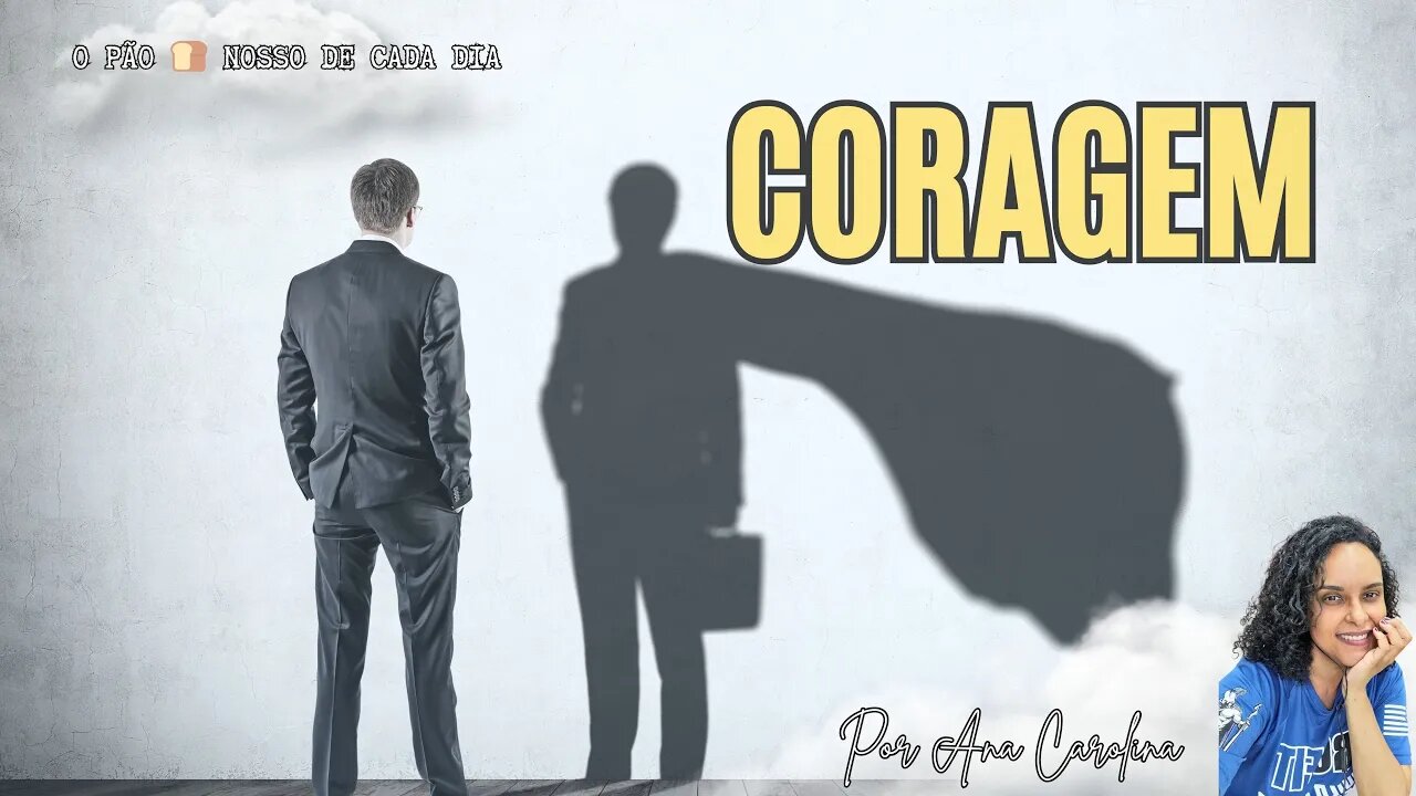 Coragem. O Pão 🍞 Nosso de Cada Dia. Com Ana Carolina