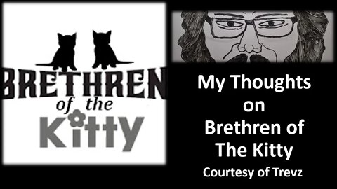 My Thoughts on Brethren of The Kitty (Courtesy of Trevz) [With a Blooper]