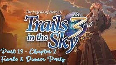 The Legend of Heroes Trails in the Sky the 3rd - Part 13 - Chapter 2 Finale & Dinner Party