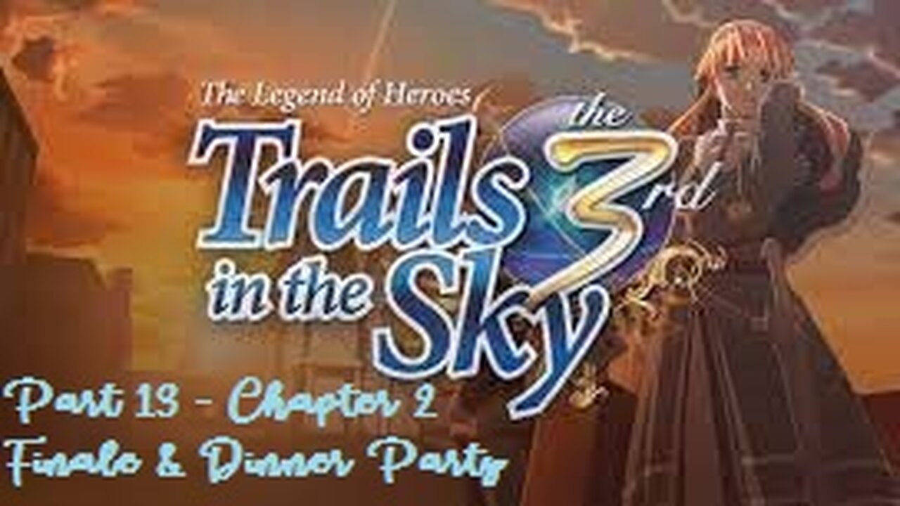 The Legend of Heroes Trails in the Sky the 3rd - Part 13 - Chapter 2 Finale & Dinner Party