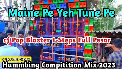 Maine Pe Yeh Tune Pe - cf Pop Blaster 1-Steps Full Pesar Hummbing Compitition Mix 2023