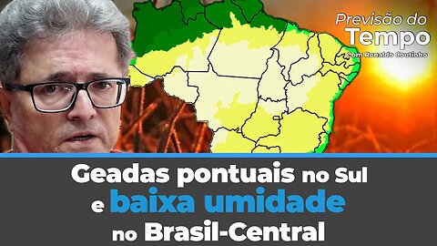 Geadas pontuais no Sul e baixa umidade no Brasil-Central. Veja a previsão com Ronaldo Coutinho