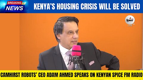 Camhirst Robots CEO Adam Ahmed Speaks on Kenyan Radio Show