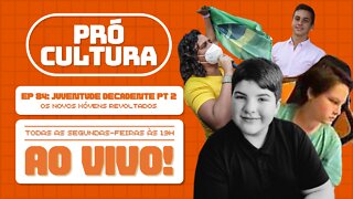 Juventude decadente parte 2 - Pró-Cultura #84 (Podcast)