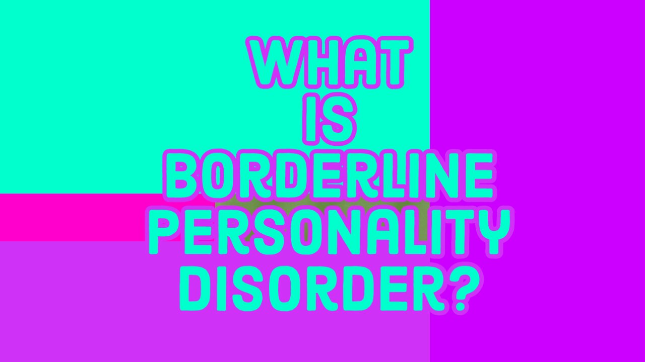 What is Borderline Personality Disorder?