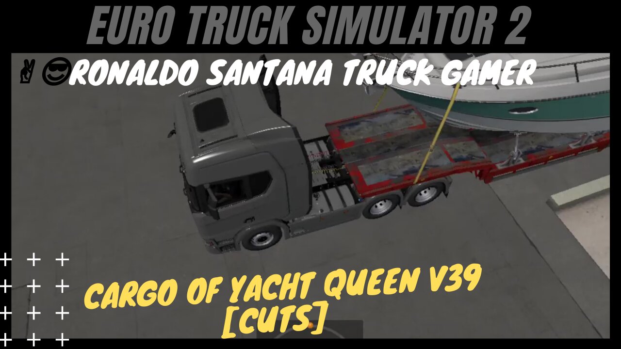 ✌️😎RONALDO SANTANA TRUCK GAMER🚚 CARGO OF YACHT QUEEN V39 [cuts]