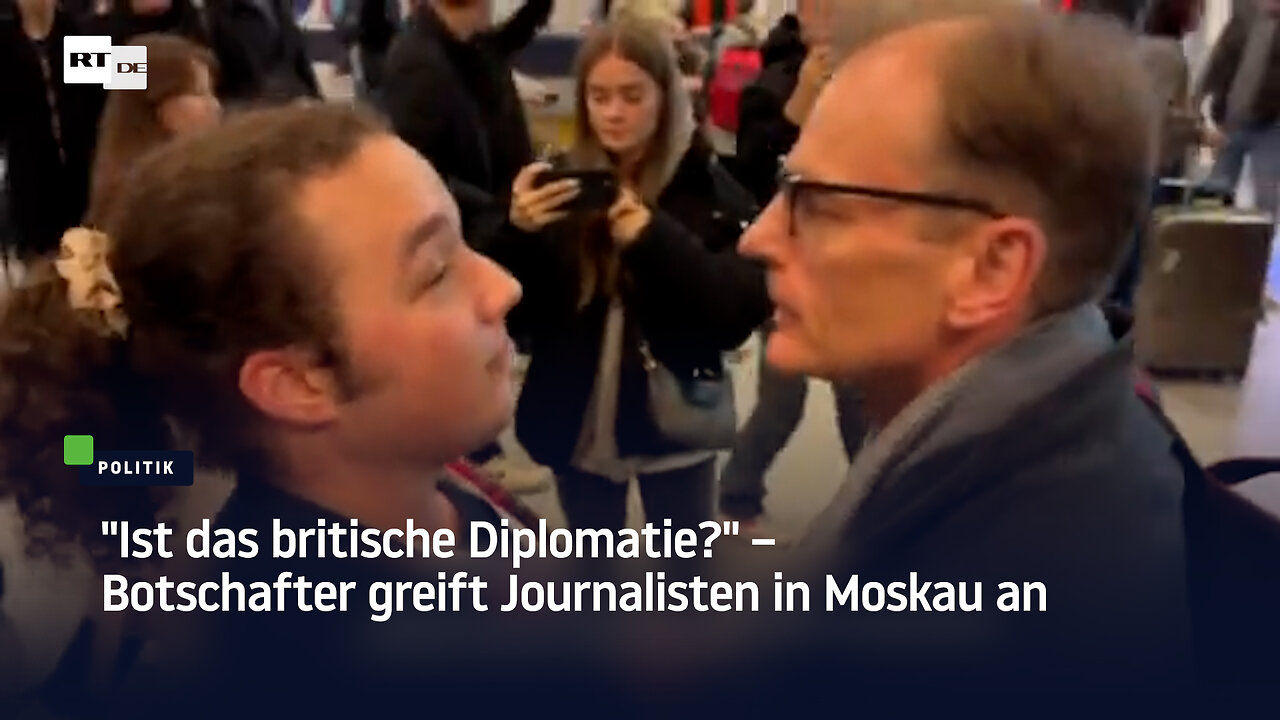 "Ist das britische Diplomatie?" – Botschafter greift Journalisten in Moskau an