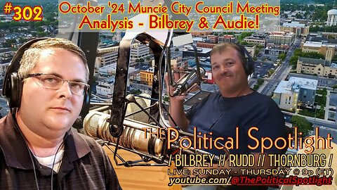 #302 | October '24 Muncie City Council Meeting Analysis - Bilbrey & Audie! | The Political Spotlight