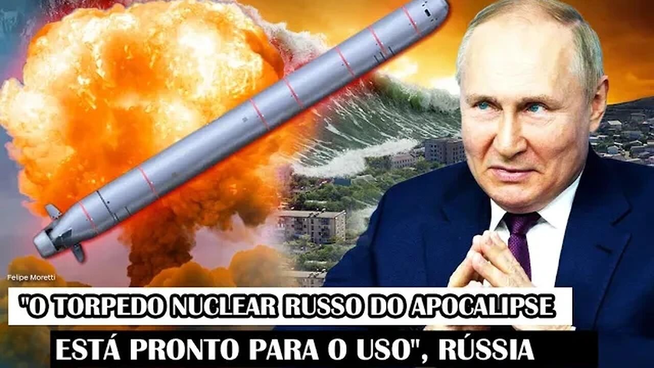 "O Torpedo Nuclear Russo Do Apocalipse Está Pronto Para O Uso", Rússia