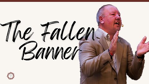 "The Fallen Banner" | Pastor Ron Russell