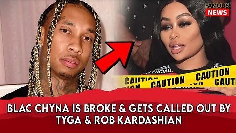 Blac Chyna Is Broke & Gets Called Out By Tyga & Rob Kardashian | Famous News