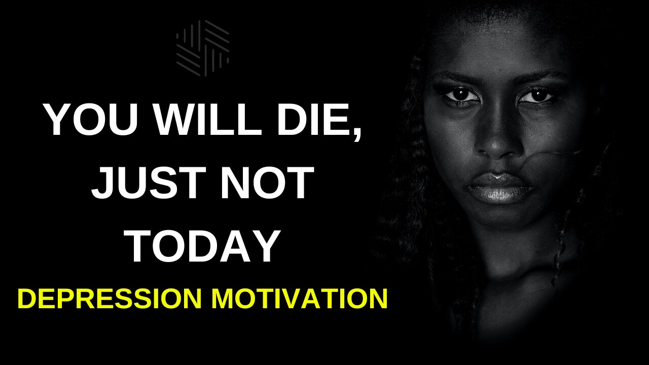 You Will Die, Just Not Today - DEPRESSION MOTIVATION