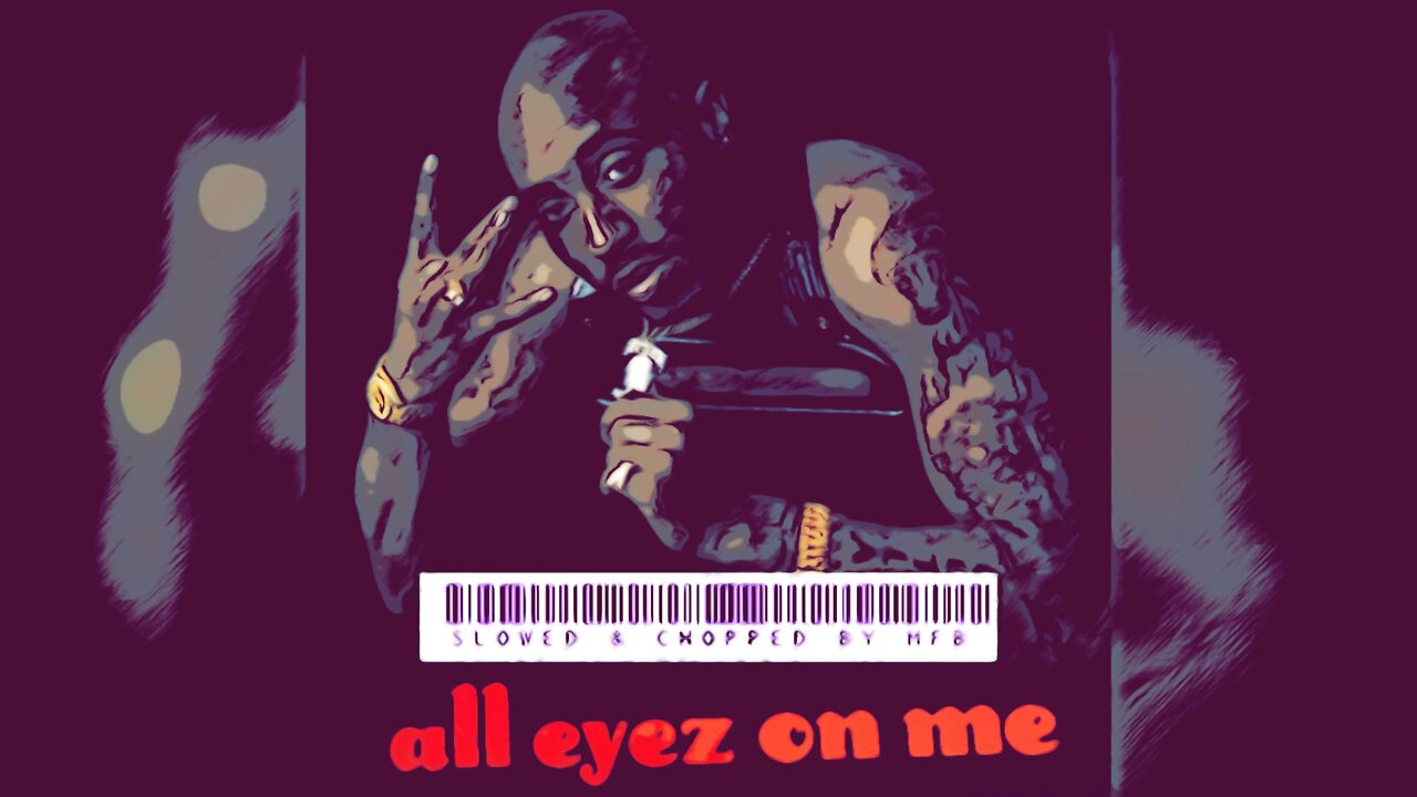 Tupac Shakur- All Eyez on Me (Chopped & Screwed by MFB)