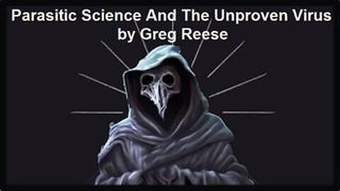 Parasitic Science And The Unproven Virus by Greg Reese