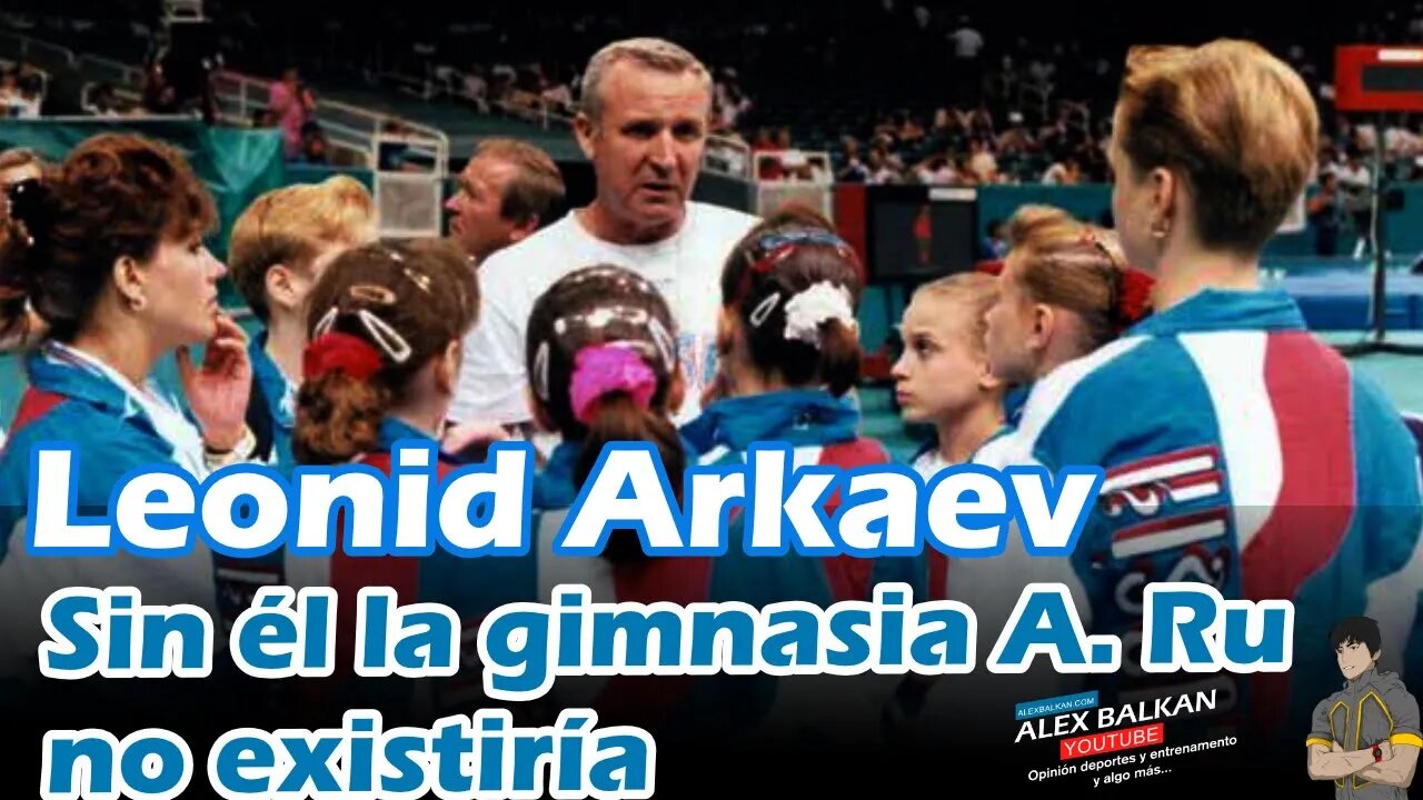 Él salvó la gimnasia Ru : Leonid Arkaiev, el entrenador que lo dio todo.