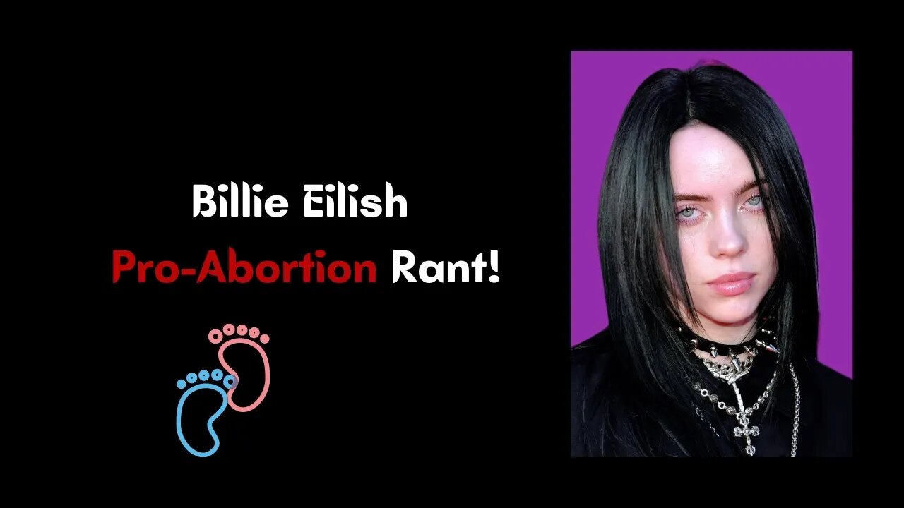 My 2¢: Billie Eilish Pro-Abortion Rant! (Re-Edited) 🥺💔