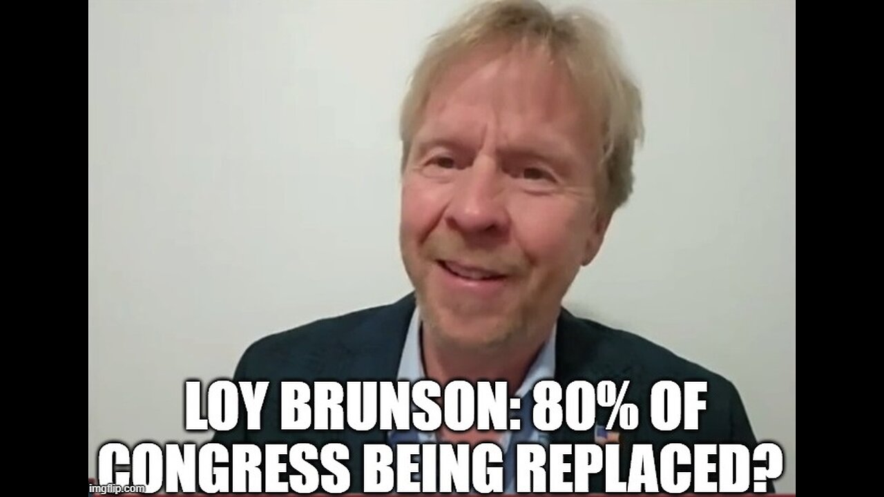 Loy Brunson: 80% of Congress Being Replaced?