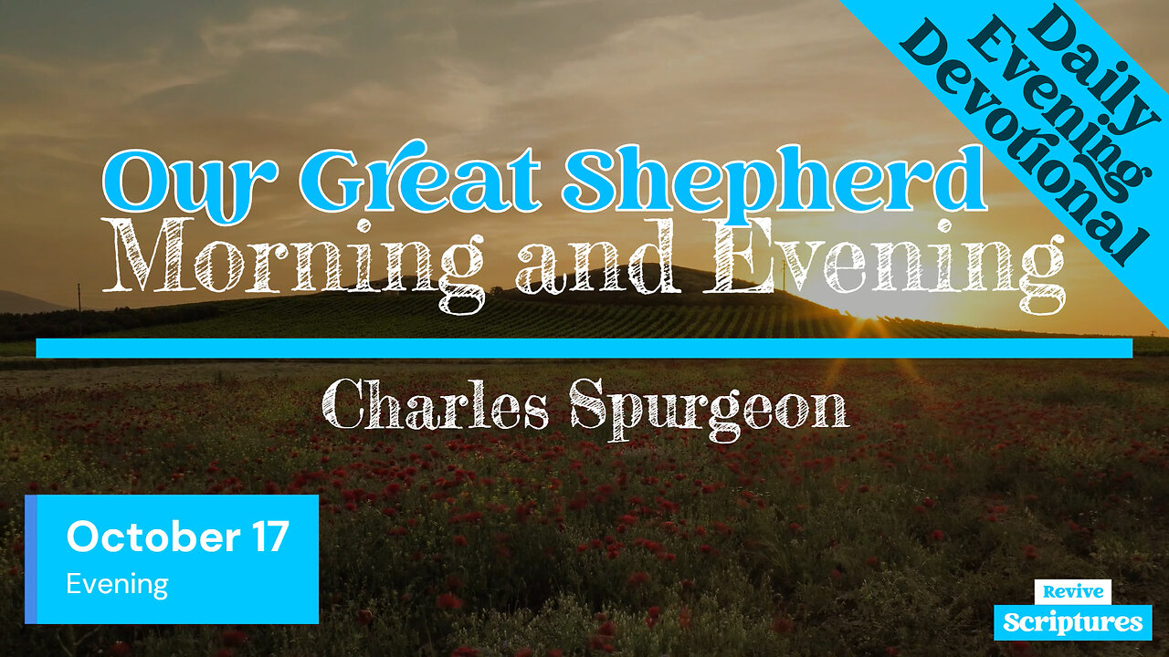 October 17 Evening Devotional | Our Great Shepherd | Morning and Evening by Charles Spurgeon