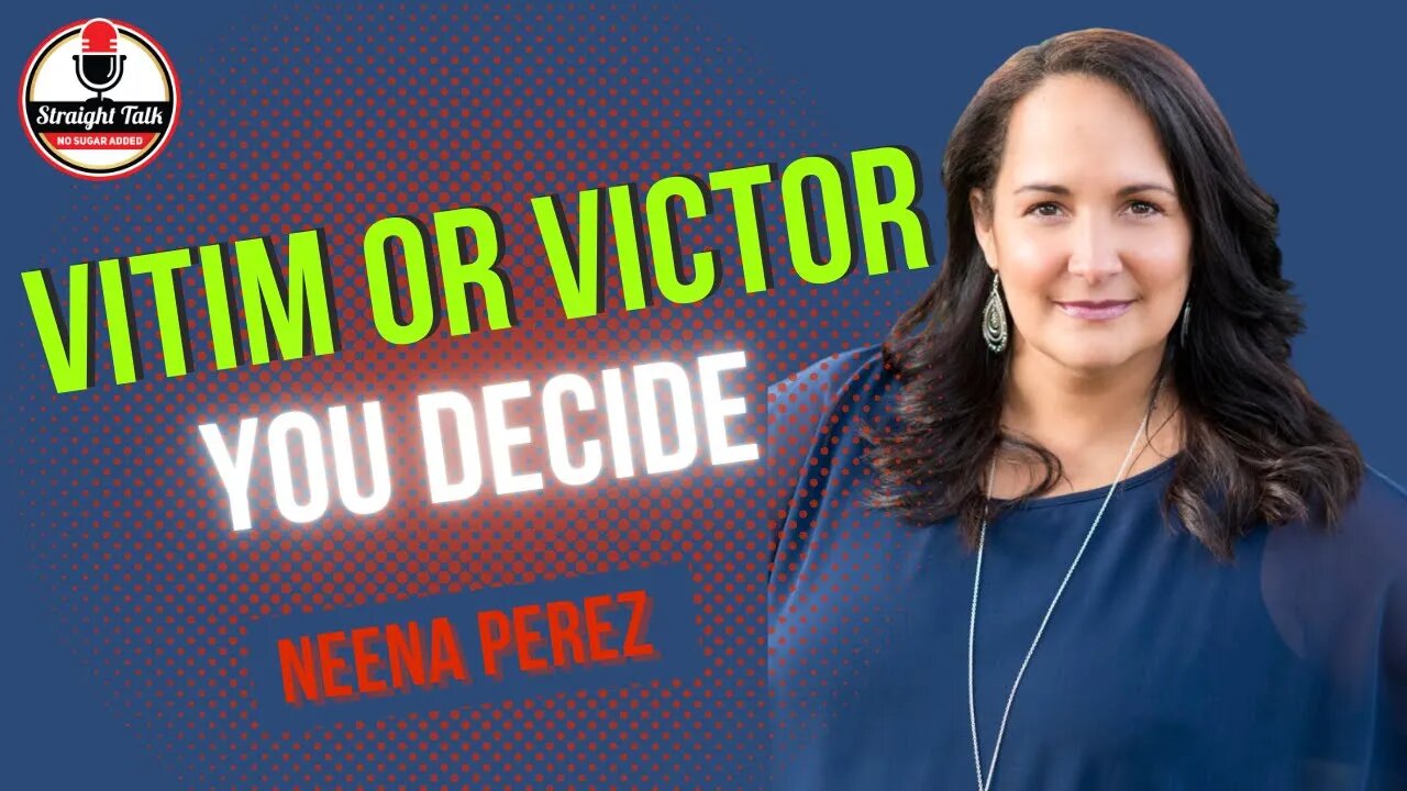 Victim or Victor You Chose with Neena Perez