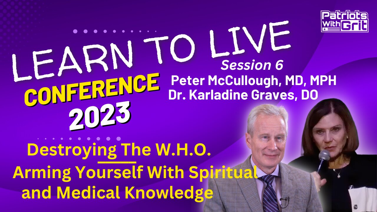Learn To Live Conference: Destroying the W.H.O. and Arming Yourself with Spiritual and Medical Knowledge | Dr. Peter McCullough and Dr. Karladine Graves