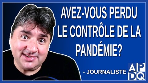 Avez-vous perdu le contrôle de la pandémie? Demande un journaliste