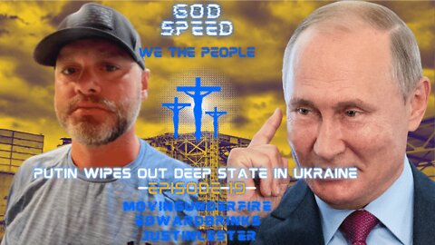 WE THE PEOPLE: Ep. #019: Putin Wipes Out Deep State in Ukraine