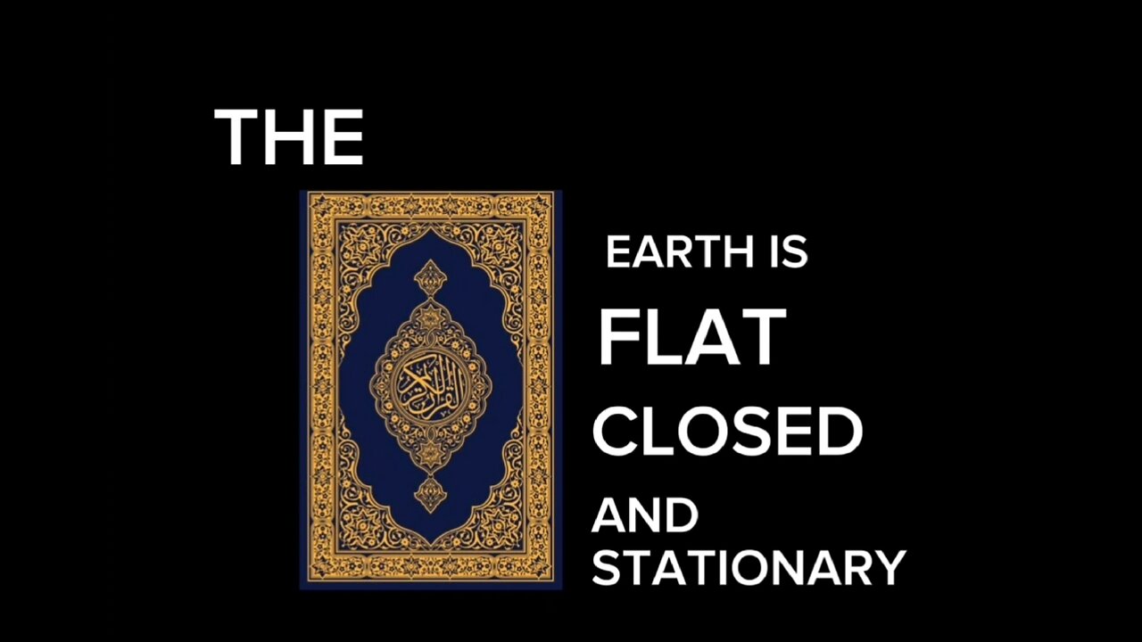 THE QURAN TELLS US THE EARTH IS FLAT CLOSED AND STATIONERY