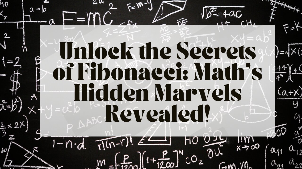 Unlock the Secrets of Fibonacci: Math’s Hidden Marvels Revealed!