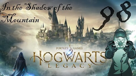 Hogwarts Legacy, ep098: In the Shadow of the Mountain