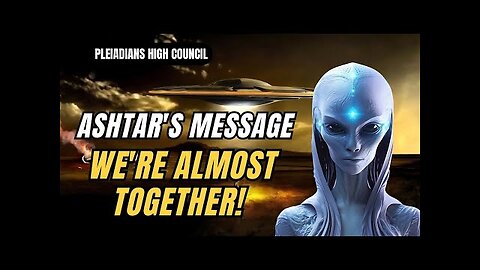 Hold on tight: Ashtar's Message - We're Nearing Our Goal! Ascension | Pleiadians