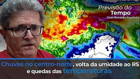 Chuvas no centro-norte, volta da umidade ao RS e quedas das temperaturas.