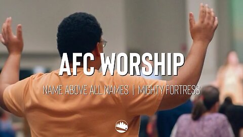 AFC Worship | Name Above All Names / Mighty Fortress | Austin First Church