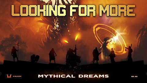 Looking For More - Episode 93 - Mythical Dreams [The Gamer's Podcast]
