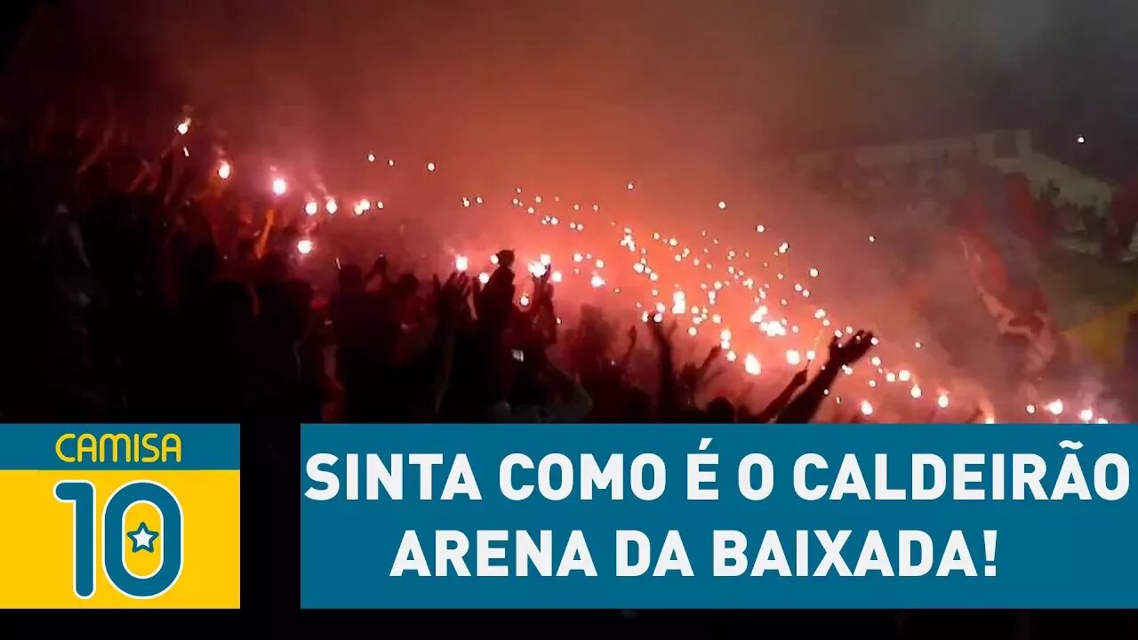 Que PRESSÃO! Sinta como é o caldeirão ARENA DA BAIXADA!