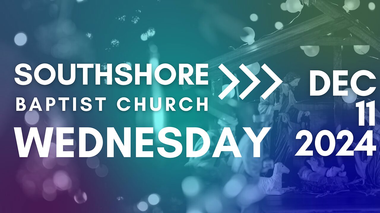 Wednesday Evening Service December 11, 2024 I Pastor Jayme Jackson I Southshore Baptist Church