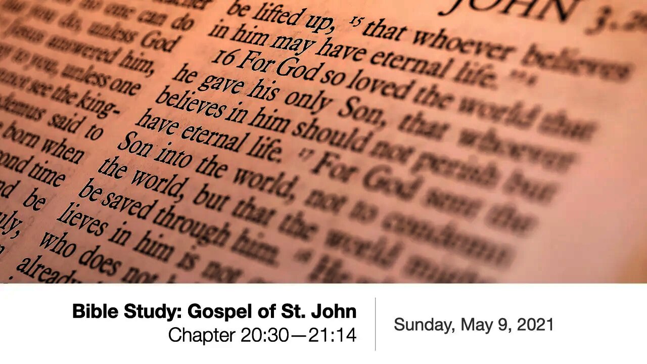 Bible Study: The Gospel of John Chapter 2:30—21:14 -- May 9, 2021